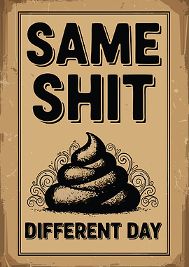 Same Shit Different Day Poster