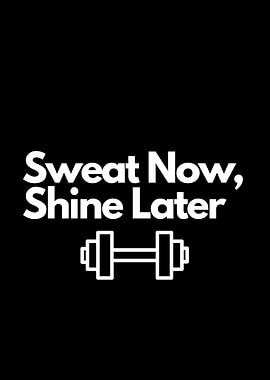 Sweat Now, Shine Later. motivational quote