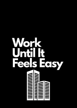 Work Until It Feels Easy. motivational quote