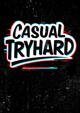 Casual Tryhard. Gamer, Gaming Lifestyle