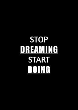 Stop Dreaming, Start Doing