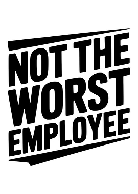 Not the Worst Employee Text Art