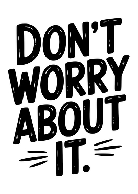 Don't Worry About It Text Art