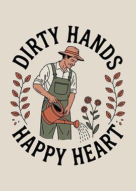 Dirty Hands Happy Heart Gardener
