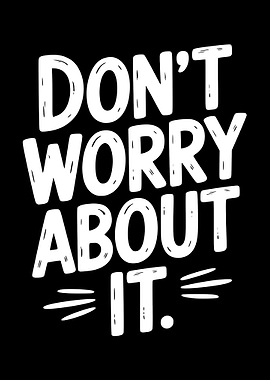 Don't Worry About It Text Art