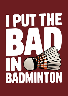 I Put the Bad in Badminton