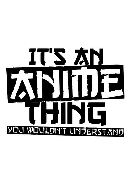 It's an Anime Thing