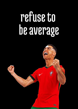 Cristiano Ronaldo: Refuse to be Average