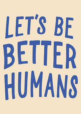 Let's Be Better Humans Typography Art
