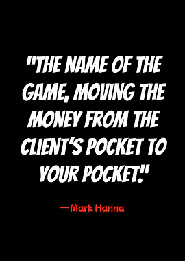 mark hanna quote: the name of the game