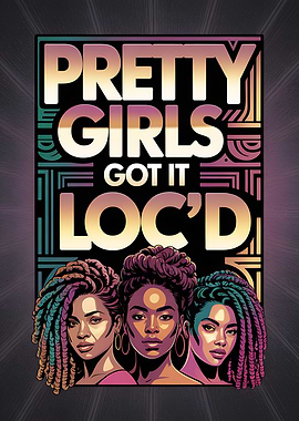 Pretty Girls Got It Loc'd Art