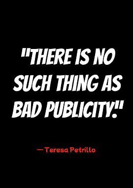 teresa petrillo quote: bad publicity