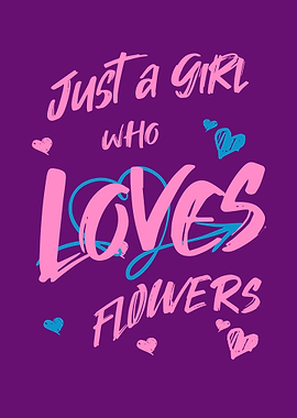 Just a Girl Who Loves Fowers