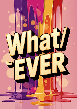 Whatever Text Art with Dripping Paint