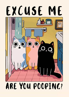Excuse Me, Are You Pooping? Cats