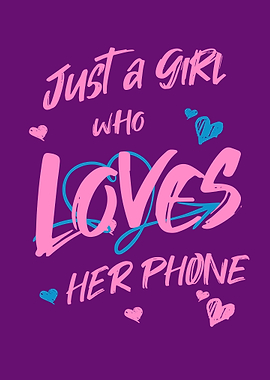 Just a Girl Who Loves Her Phone
