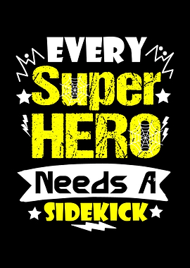 Every Superhero Needs A Sidekick