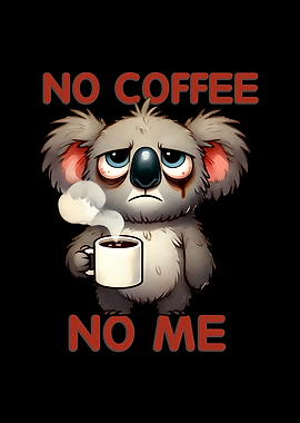No Coffee, No Me Koala