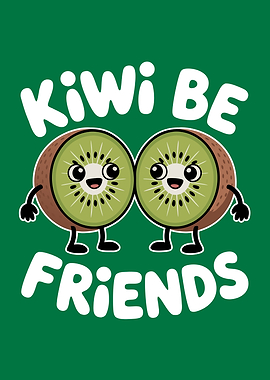 Kiwi Be Friends Fruits Pun