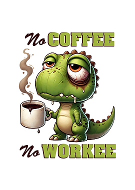 No Coffee, No Workee Dinosaur Cartoon