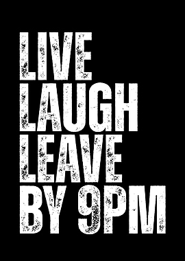 Live Laugh Leave By 9PM