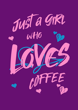 Just a Girl Who Loves Coffee
