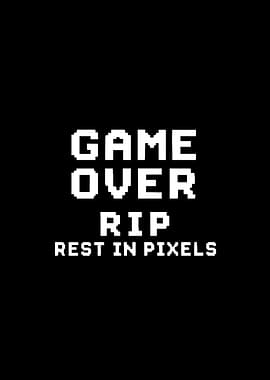 Game Over RIP Rest in Pixels