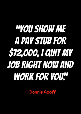 donnie azoff quote: $72,000 pay stub