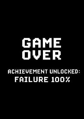 Game Over: Achievement Unlocked Failure