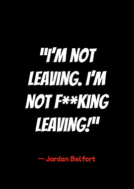 jordan belfort quote: i'm not leaving