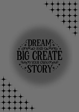 Dream Big Create Your Own Story