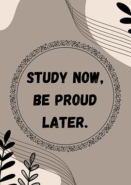 Study Now, Be Proud Later