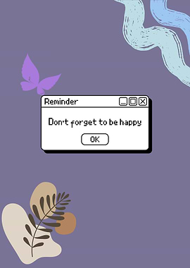 Reminder: Don't forget to be happy