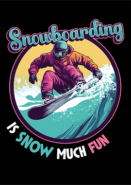 Snowboarding is Snow Much Fun