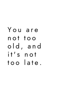 Inspirational Quote: You Are Not Too Old