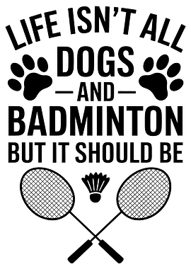 Dogs and Badminton Funny Quote
