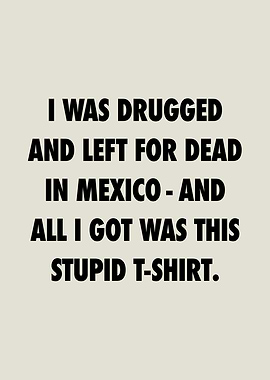 Drugged in Mexico T-Shirt Slogan
