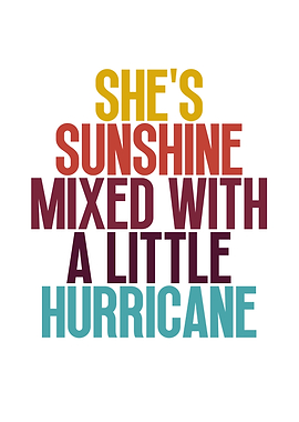 She's Sunshine Mixed With Hurricane