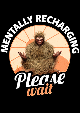 Mentally Recharging Bigfoot - Please Wait