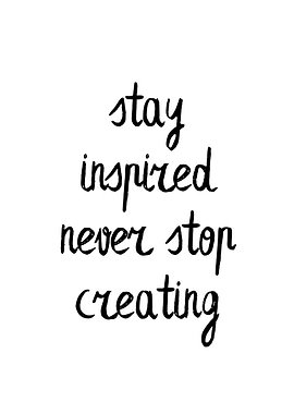 Stay Inspired, Never Stop Creating