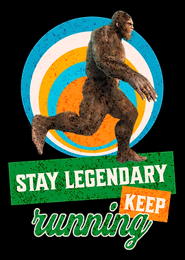 Stay Legendary Keep Running Bigfoot
