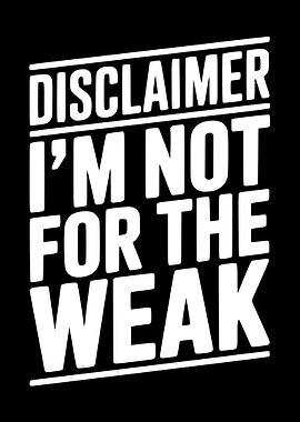 Disclaimer: I'm Not For The Weak