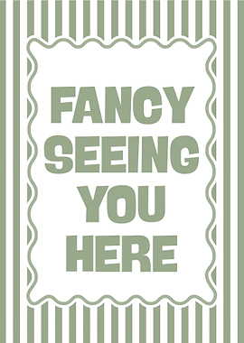 Fancy Seeing You Here