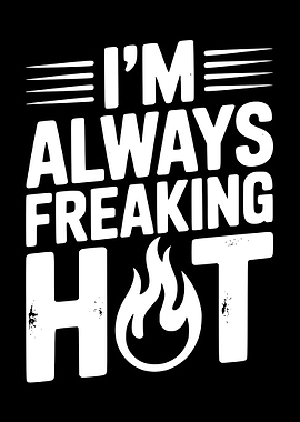 I'm Always Freaking Hot Text Art