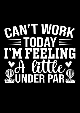 Can't Work Today Golf Design
