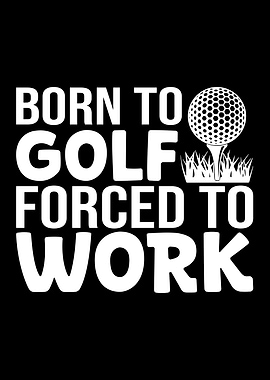 Born to Golf, Forced to Work
