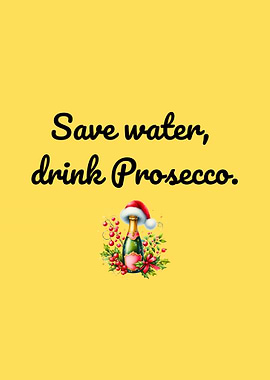Save water, drink Prosecco Christmas