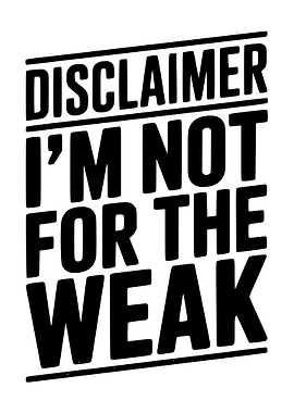 Disclaimer: I'm Not For The Weak