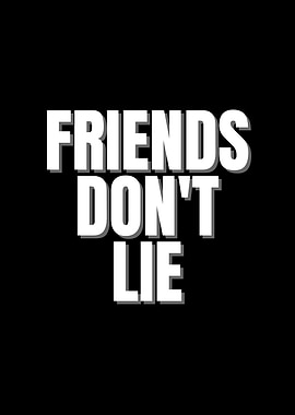 Friends Don't Lie Text Art