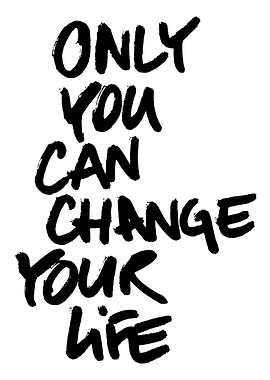 Only You Can Change Your Life